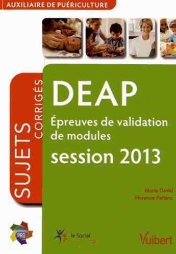 Couverture du livre « DEAP ; épreuves de validation de modules ; annales corrigées (édition 2013) » de Marie David et Florence Pellenc aux éditions Vuibert