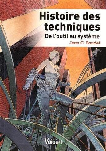 Couverture du livre « Histoire des techniques ; de l'outil au système » de Jean C. Baudet aux éditions Vuibert