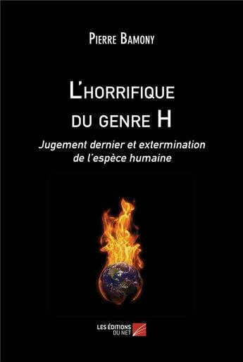 Couverture du livre « L'horrifique du genre H : Jugement dernier et extermination de l'espèce humaine » de Pierre Bamony aux éditions Editions Du Net