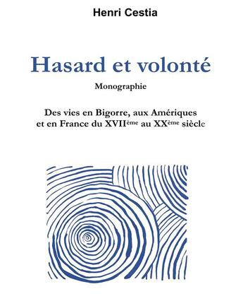 Couverture du livre « Hasard et volonté ; des vies en Bigorre, aux Amériques et en France du XVIIe au XXe siècle » de Henri Cestia aux éditions Books On Demand