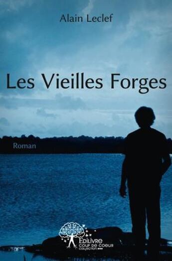 Couverture du livre « Les vieilles forges » de Alain Leclef aux éditions Edilivre