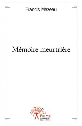 Couverture du livre « Memoire meurtriere » de Francis Mazeau aux éditions Edilivre