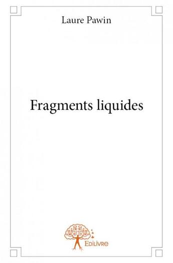 Couverture du livre « Fragments liquides » de Laure Pawin aux éditions Edilivre