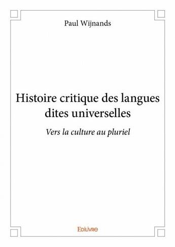 Couverture du livre « Histoire critique des langues dites universelles » de Paul Wijnands aux éditions Edilivre