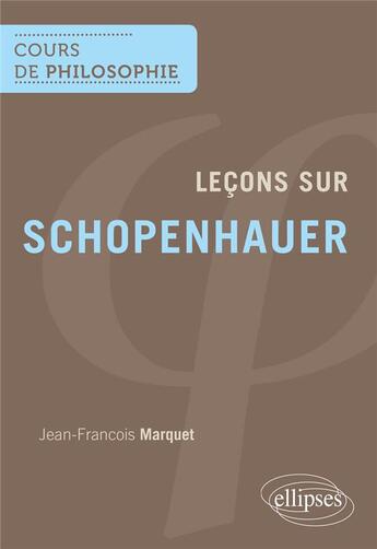 Couverture du livre « Leçons sur Schopenhauer » de Jean-Francois Marquet aux éditions Ellipses