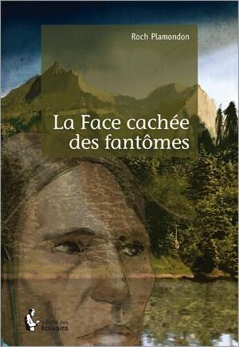 Couverture du livre « La face cachée des fantômes » de Roch Plamondon aux éditions Societe Des Ecrivains