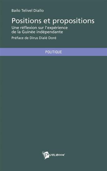 Couverture du livre « Positions et propositions ; une réflexion sur l'expérience de la Guinée indépendante » de Bailo Telivel Diallo aux éditions Publibook