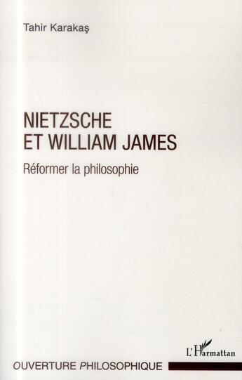 Couverture du livre « Nietzsche et William James ; réformer la philosophie » de Tahir Karakas aux éditions L'harmattan