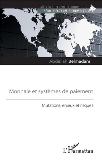 Couverture du livre « Monnaie et systemes de paiement ; mutations, enjeux et risques » de Abdellah Belmadani aux éditions L'harmattan