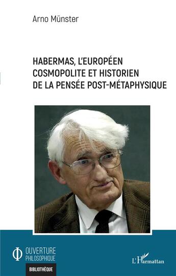 Couverture du livre « Habermas, l'europeéen cosmopolite et historien de la pensée post-métaphysique » de Arno Munster aux éditions L'harmattan