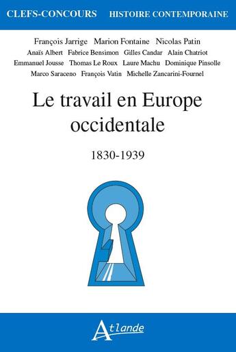 Couverture du livre « Le travail en Europe occidentale, 1830-1939 » de Nicolas Patin et Marion Fontaine et Francois Jarrige aux éditions Atlande Editions