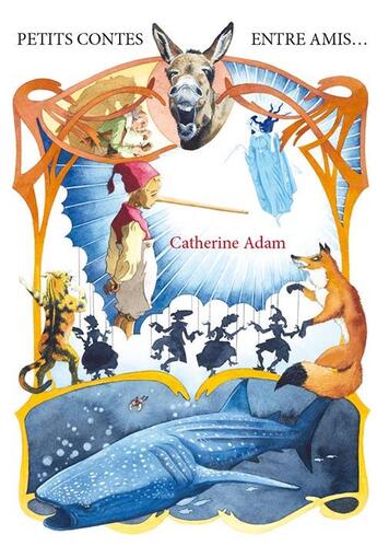 Couverture du livre « Petits contes entre amis... » de Catherine Adam aux éditions Magellan & Cie