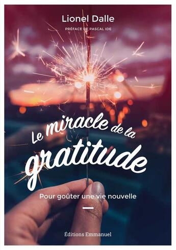 Couverture du livre « Le miracle de la gratitude ; pour goûter une vie nouvelle » de Lionel Dalle aux éditions Emmanuel