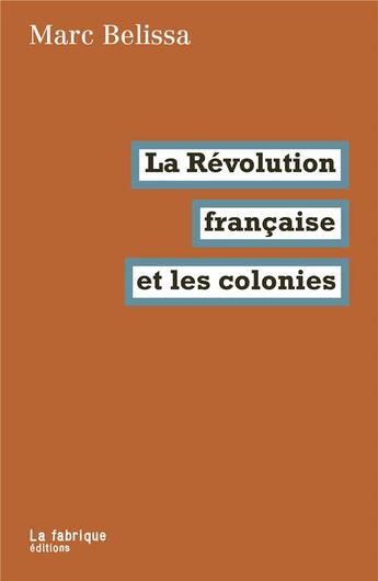 Couverture du livre « La Révolution française et les colonies » de Marc Belissa aux éditions Fabrique