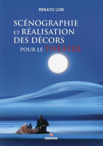 Couverture du livre « Scénographie et réalisation des décors pour le théâtre » de Renato Lori aux éditions Gremese