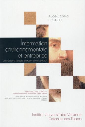 Couverture du livre « Information environnementale et entreprise ; contribution à l'analyse juridique d'une régulation » de Aude-Solveig Epstein aux éditions Institut Universitaire Varenne