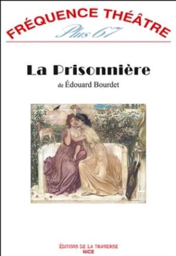 Couverture du livre « Frequence theatre plus - t67 - la prisonniere » de Edouard Bourdet aux éditions La Traverse