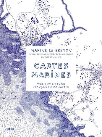 Couverture du livre « Cartes marines : poésie du littoral français en 130 cartes » de Denis Roland et Collectif Petit Fute et Marine Le Breton aux éditions Epa