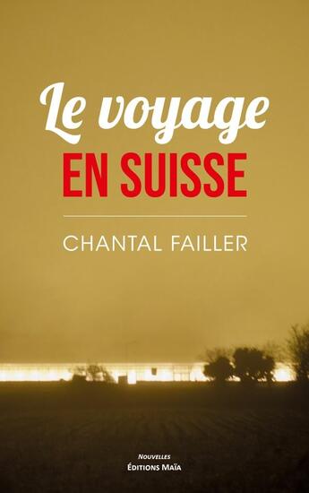 Couverture du livre « Le voyage en Suisse » de Chantal Failler aux éditions Editions Maia