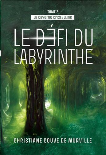 Couverture du livre « La caverne cristalline t.2 : le défi du labyrinthe » de Christiane Couve De Murville aux éditions Publishroom Factory