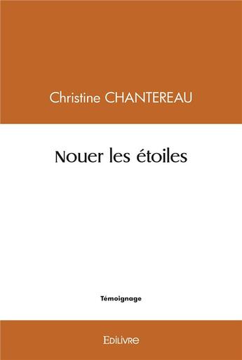 Couverture du livre « Nouer les etoiles » de Chantereau Christine aux éditions Edilivre