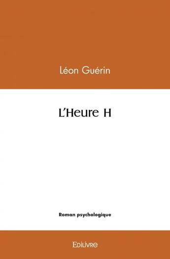 Couverture du livre « L'heure h » de Léon Guérin aux éditions Edilivre