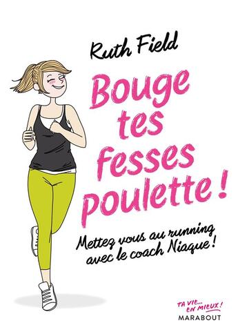 Couverture du livre « Bouge tes fesses poulette ; mettez vous au running avec le coach niaque ! » de Ruth Field aux éditions Marabout