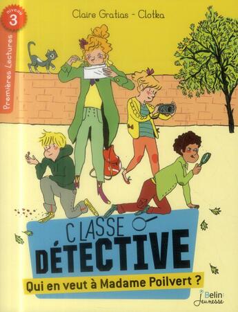 Couverture du livre « Classe détective ; qui en veut à Madame Poilvert ? premières lectures ; niveau 3 » de Claire Gratias et Clotka aux éditions Belin Education