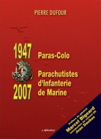 Couverture du livre « Paras-colo, 1947 ; parachutistes d'infanterie de marine, 2007 » de Pierre Dufour aux éditions Lavauzelle