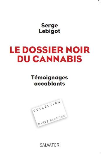 Couverture du livre « Le dossier noir du cannabis ; témoignages accablants » de Serge Lebigot aux éditions Salvator