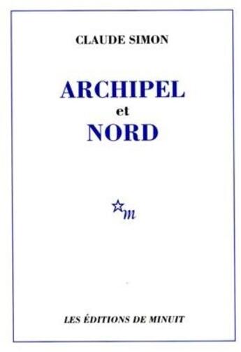 Couverture du livre « Archipel et nord » de Claude Simon aux éditions Minuit