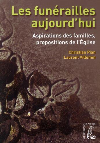 Couverture du livre « Les funérailles aujourd'hui ; aspirations des familles, propositions de l'église » de Christian Pian et Laurent Willemin aux éditions Editions De L'atelier