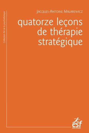 Couverture du livre « Quatorze leçons de thérapie stratégique » de Jacques-Antoine Malarewitz aux éditions Esf