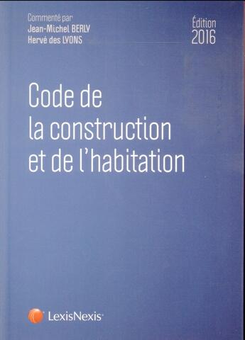 Couverture du livre « Code de la construction et de l'habitation (édition 2016) » de Herve Des Lyons aux éditions Lexisnexis