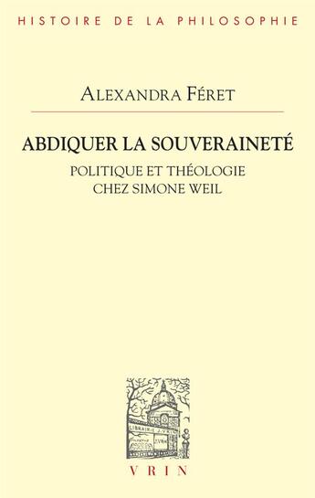 Couverture du livre « Abdiquer la souveraineté : Politique et théologie chez Simone Weil » de Alexandra Feret aux éditions Vrin