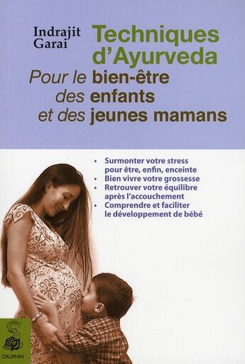 Couverture du livre « Techniques d'Ayurveda : pour le bien être des enfants et des jeunes mamans » de Indrajit Garai aux éditions Dauphin