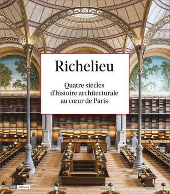 Couverture du livre « Richelieu ; quatre siècles d'histoire architecturale au coeur de Paris » de  aux éditions Bnf Editions