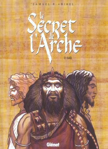 Couverture du livre « Le secret de l'arche Tome 1 ; Saül » de Bihel et Samuel aux éditions Glenat