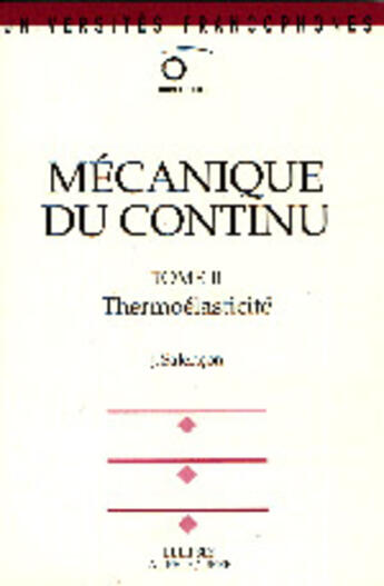 Couverture du livre « Mecanique du continu, tome 2 - thermoelasticite » de Jean Salencon aux éditions Ellipses