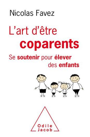 Couverture du livre « L'art d'être coparents ; se soutenir pour élever des enfants » de Nicolas Favez aux éditions Odile Jacob