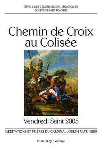 Couverture du livre « Chemin de Croix au Colisée - Office des célébrations liturgiques du souverain pontife » de Joseph Ratzinger aux éditions Tequi