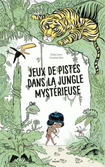 Couverture du livre « Jeux de pistes dans la jungle profonde » de Didier Levy et Caroline Hue aux éditions Milan