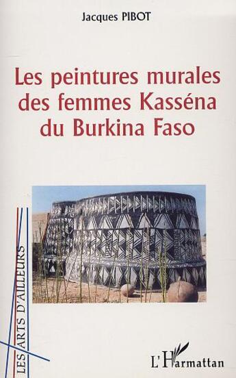 Couverture du livre « Les peintures murales des femmes kassena du burkina faso » de Jacques Pibot aux éditions L'harmattan