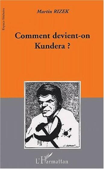 Couverture du livre « Comment devient-on kundera ? » de Martin Rizek aux éditions L'harmattan