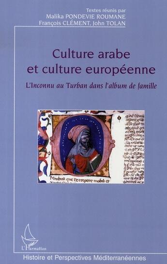 Couverture du livre « Culture arabe et culture européenne ; l'inconnu au turban dans l'album de famille » de  aux éditions L'harmattan