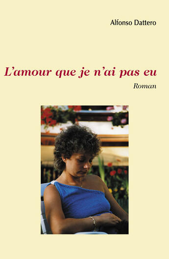 Couverture du livre « L'amour que je n'ai pas eu » de Alphonse Dattero aux éditions Societe Des Ecrivains