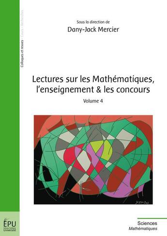 Couverture du livre « Lectures sur les mathématiques, l'enseignement et les concours t.4 » de Dany-Jack Mercier aux éditions Publibook