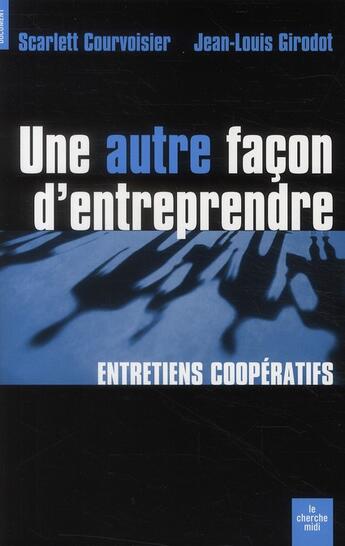 Couverture du livre « Une autre façon d'entreprendre » de Jean-Louis Girodot et Scarlett Courvoisier aux éditions Cherche Midi