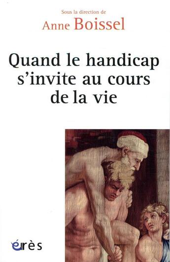 Couverture du livre « Quand le handicap s'invite au cours de la vie » de Anne Boissel et Collectif aux éditions Eres