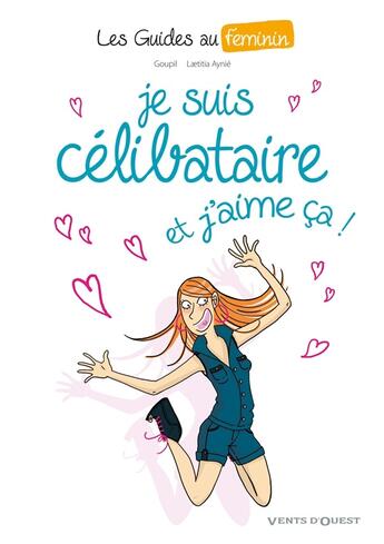 Couverture du livre « Les guides au féminin Tome 4 ; je suis célibataire et j'aime ça ! » de Jacky Goupil et Laetitia Aynie aux éditions Vents D'ouest